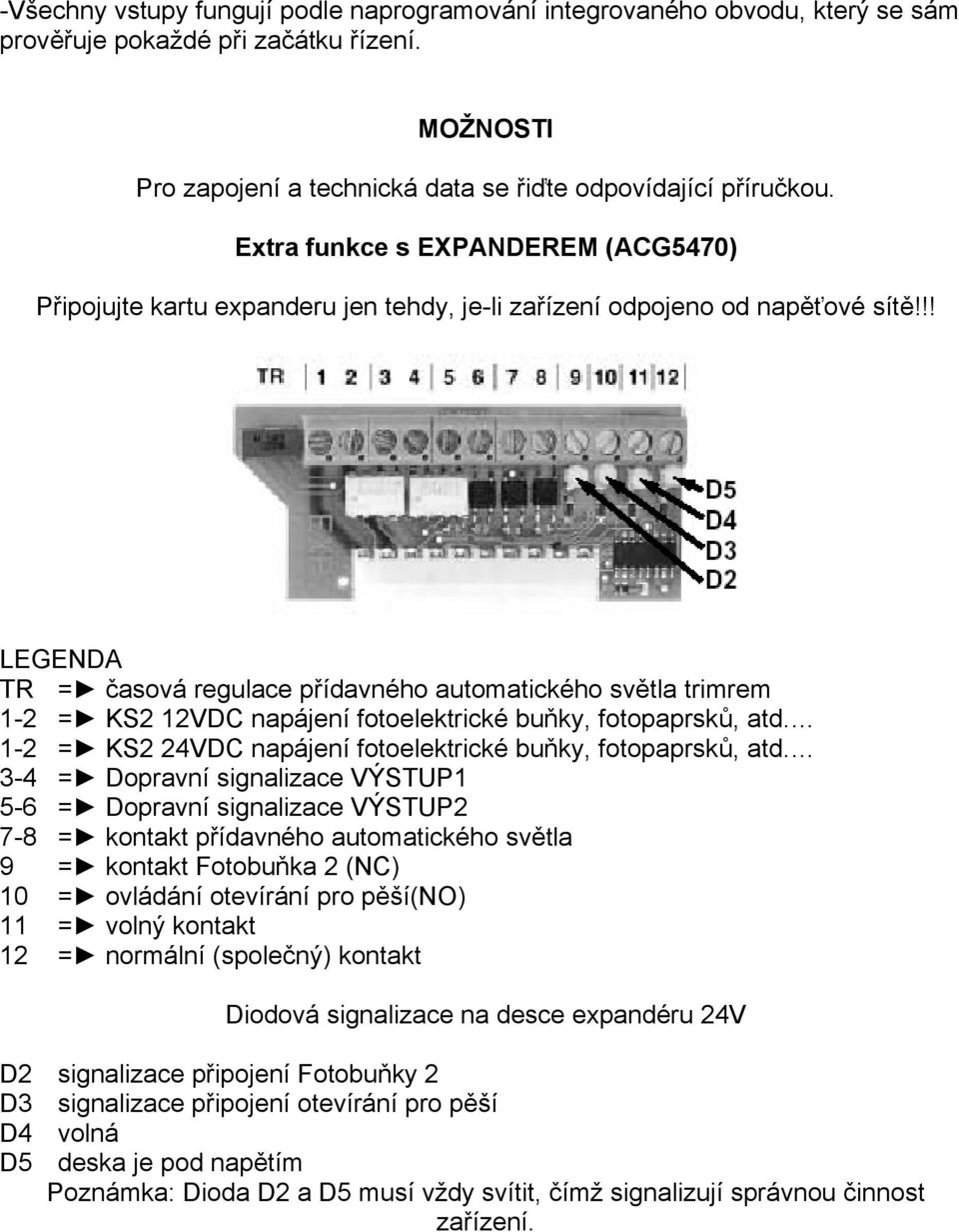 !! LEGENDA TR = časová regulace přídavného automatického světla trimrem 1-2 = KS2 12VDC napájení fotoelektrické buňky, fotopaprsků, atd.