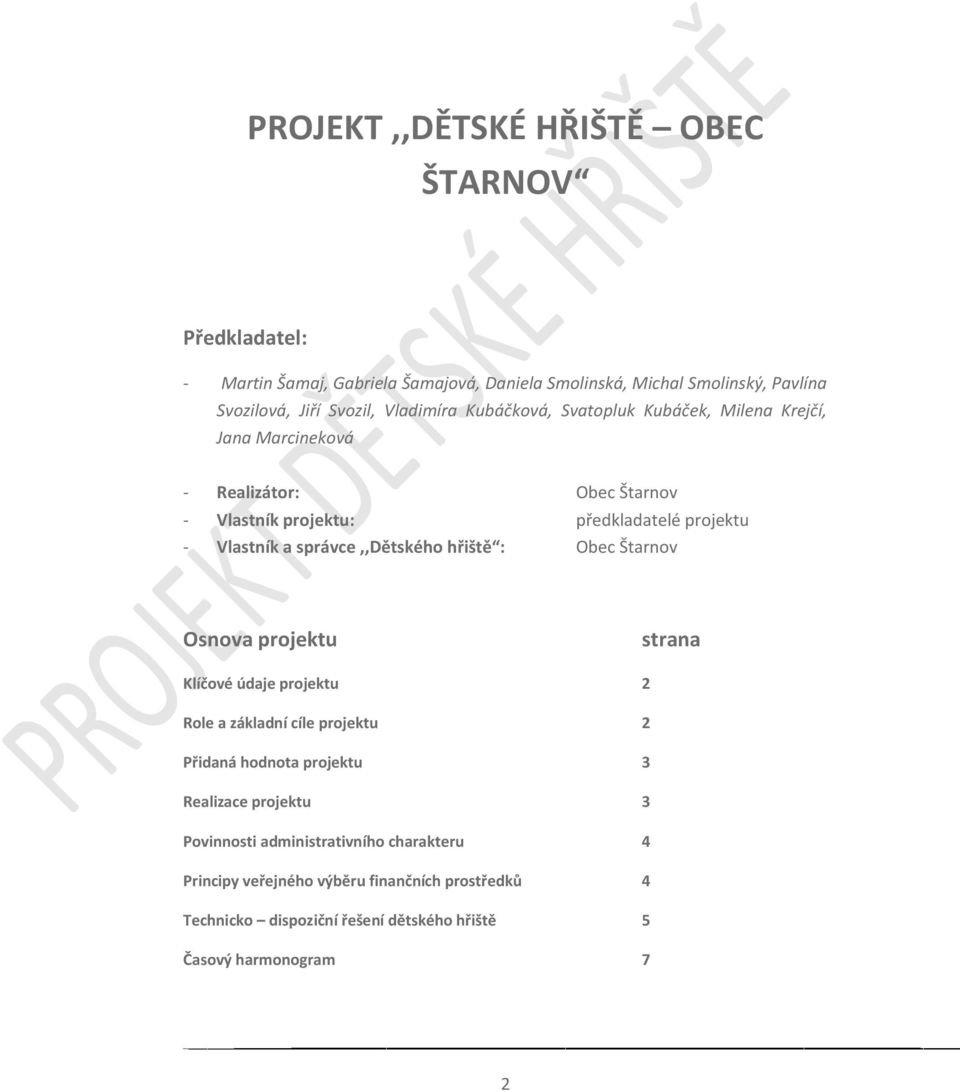 správce,,dětského hřiště : Obec Štarnov Osnova projektu strana Klíčové údaje projektu 2 Role a základní cíle projektu 2 Přidaná hodnota projektu 3 Realizace