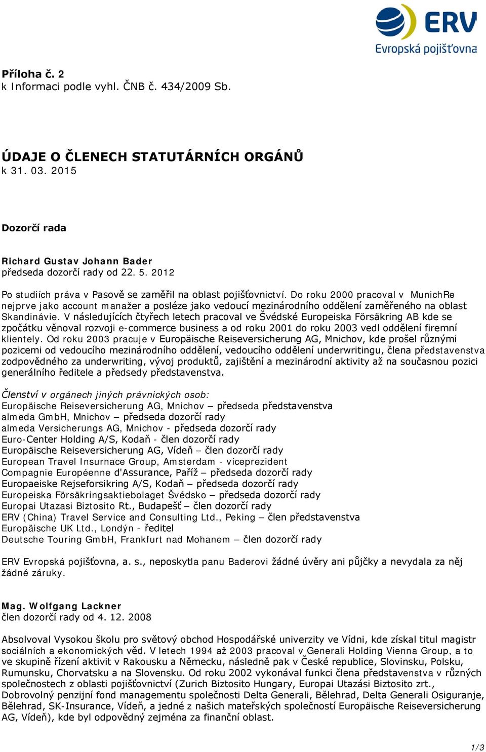 Do roku 2000 pracoval v MunichRe nejprve jako account manažer a posléze jako vedoucí mezinárodního oddělení zaměřeného na oblast Skandinávie.