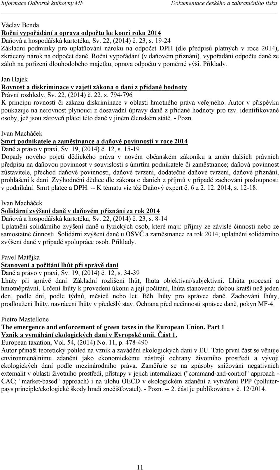 Roční vypořádání (v daňovém přiznání), vypořádání odpočtu daně ze záloh na pořízení dlouhodobého majetku, oprava odpočtu v poměrné výši. Příklady.