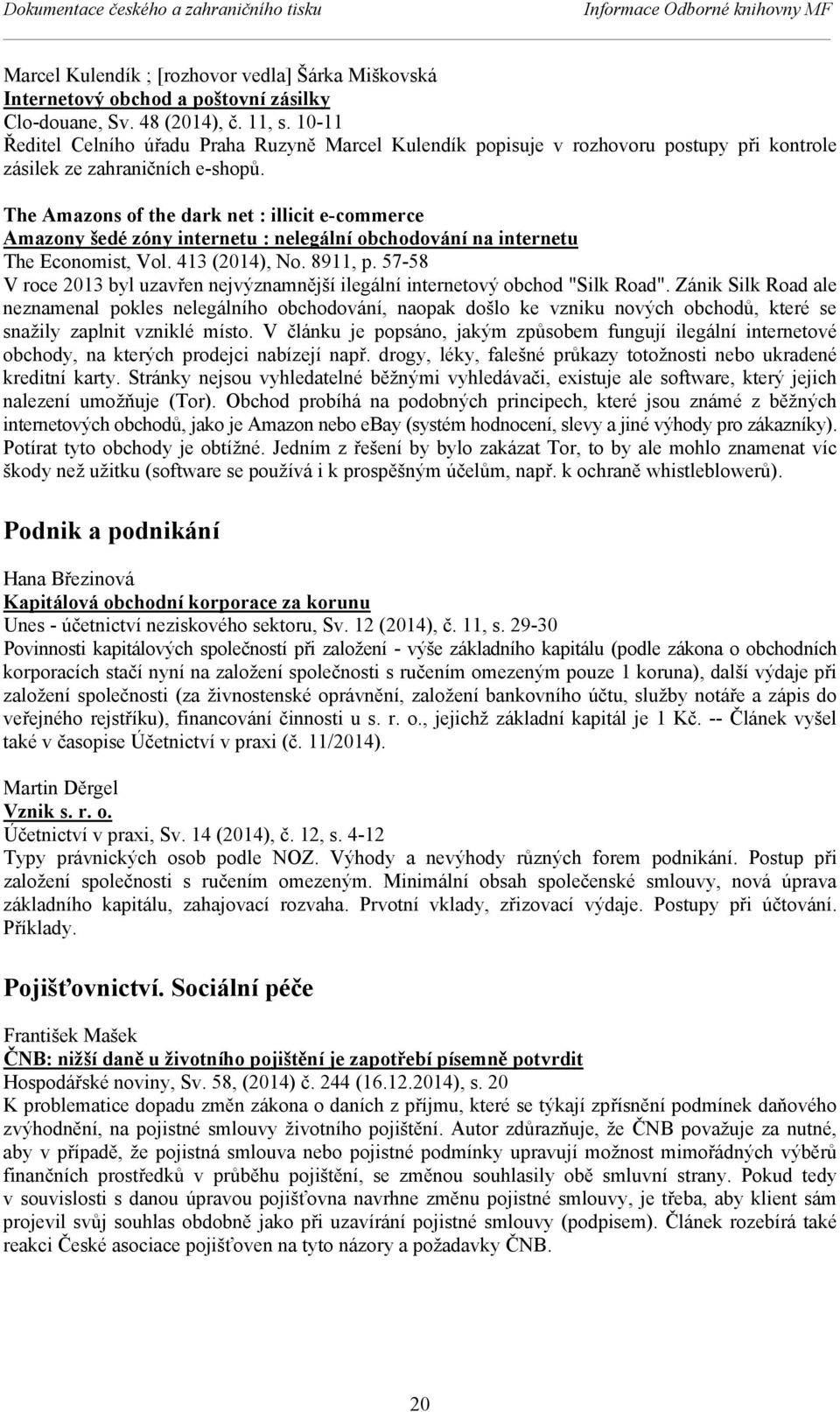 The Amazons of the dark net : illicit e-commerce Amazony šedé zóny internetu : nelegální obchodování na internetu The Economist, Vol. 413 (2014), No. 8911, p.