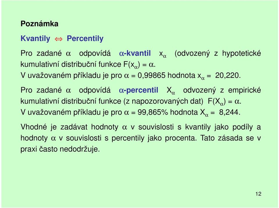 Pro zadané α odpovídá α-percentil X α odvozený z empirické kumulativní distribuční funkce (z napozorovaných dat) F(X α ) = α.