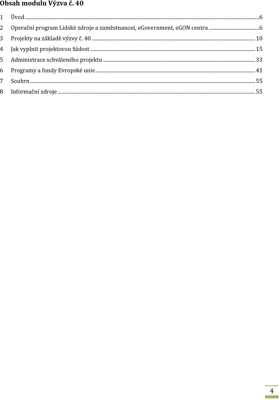 .. 6 3 Projekty na základě výzvy č. 40... 10 4 Jak vyplnit projektovou žádost.