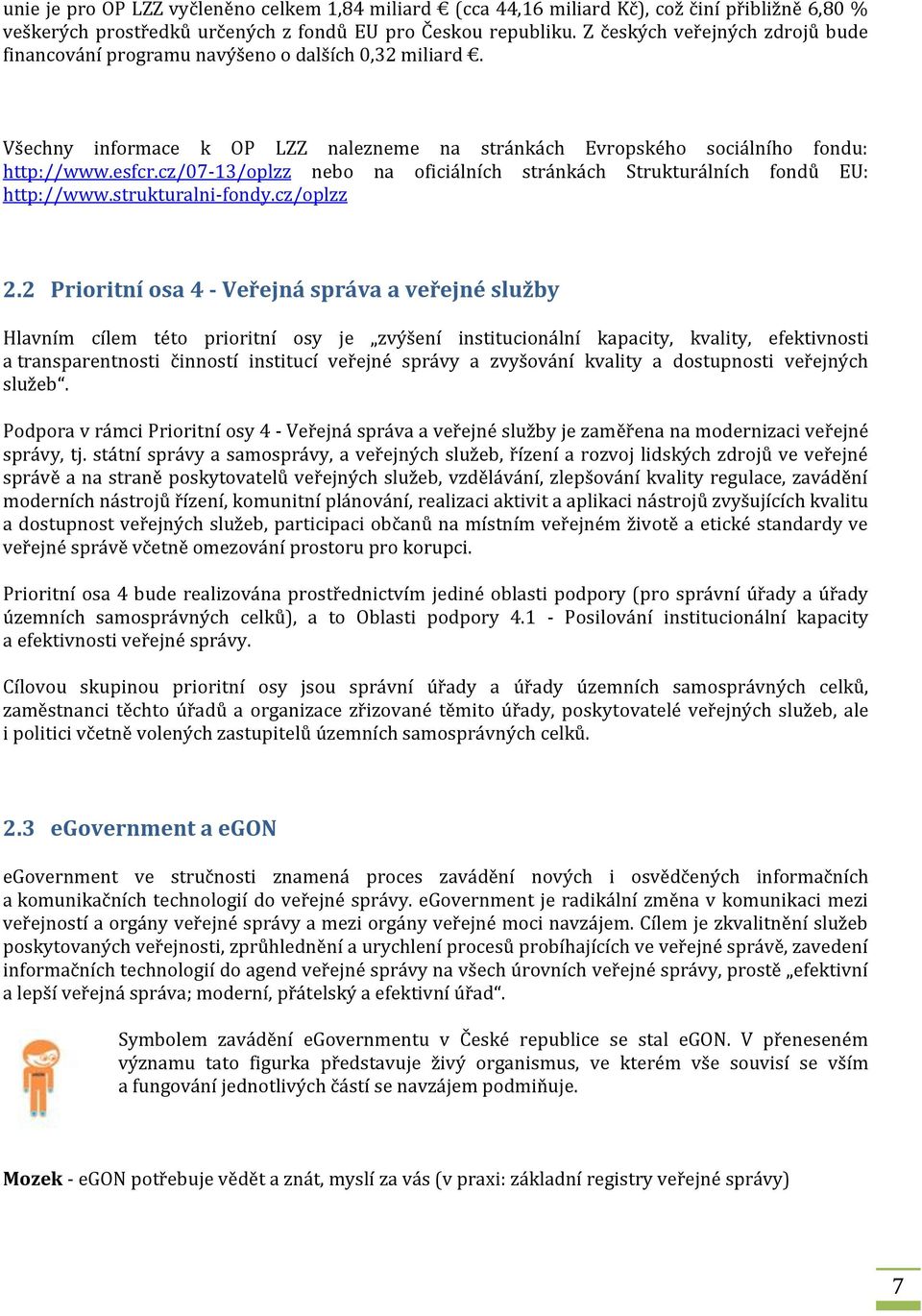cz/07-13/oplzz nebo na oficiálních stránkách Strukturálních fondů EU: http://www.strukturalni-fondy.cz/oplzz 2.