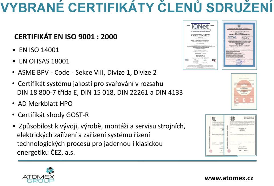 a DIN 4133 AD Merkblatt HPO Certifikát shody GOST-R Způsobilost k vývoji, výrobě, montáži a servisu strojních,