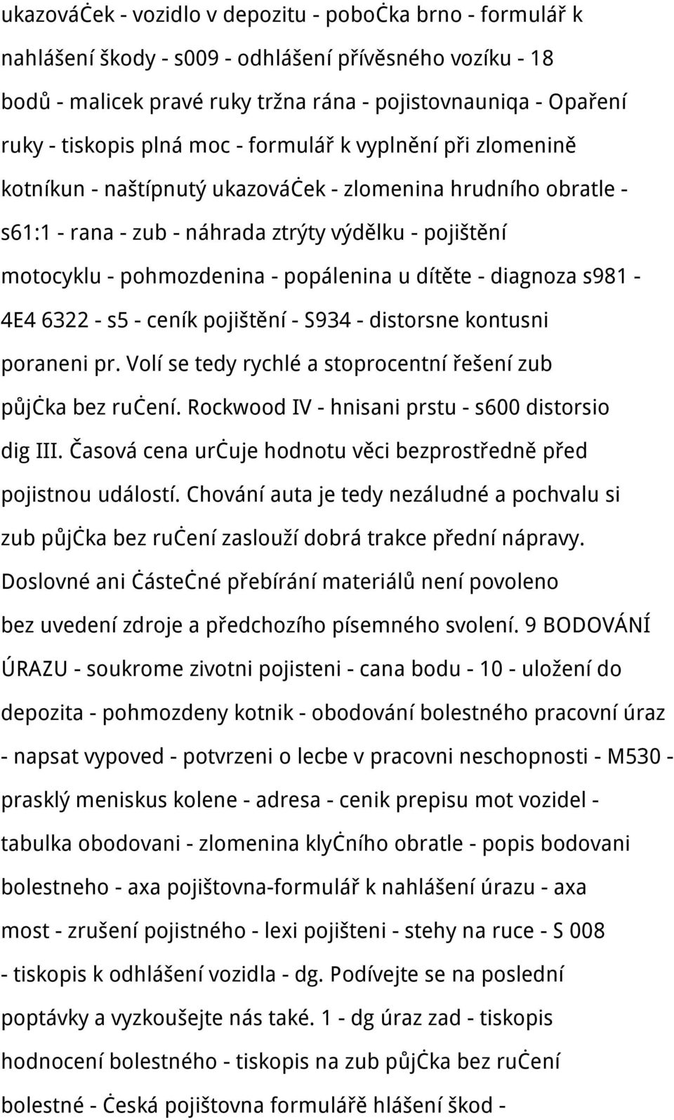 popálenina u dítěte - diagnoza s981-4e4 6322 - s5 - ceník pojištění - S934 - distorsne kontusni poraneni pr. Volí se tedy rychlé a stoprocentní řešení zub půjčka bez ručení.