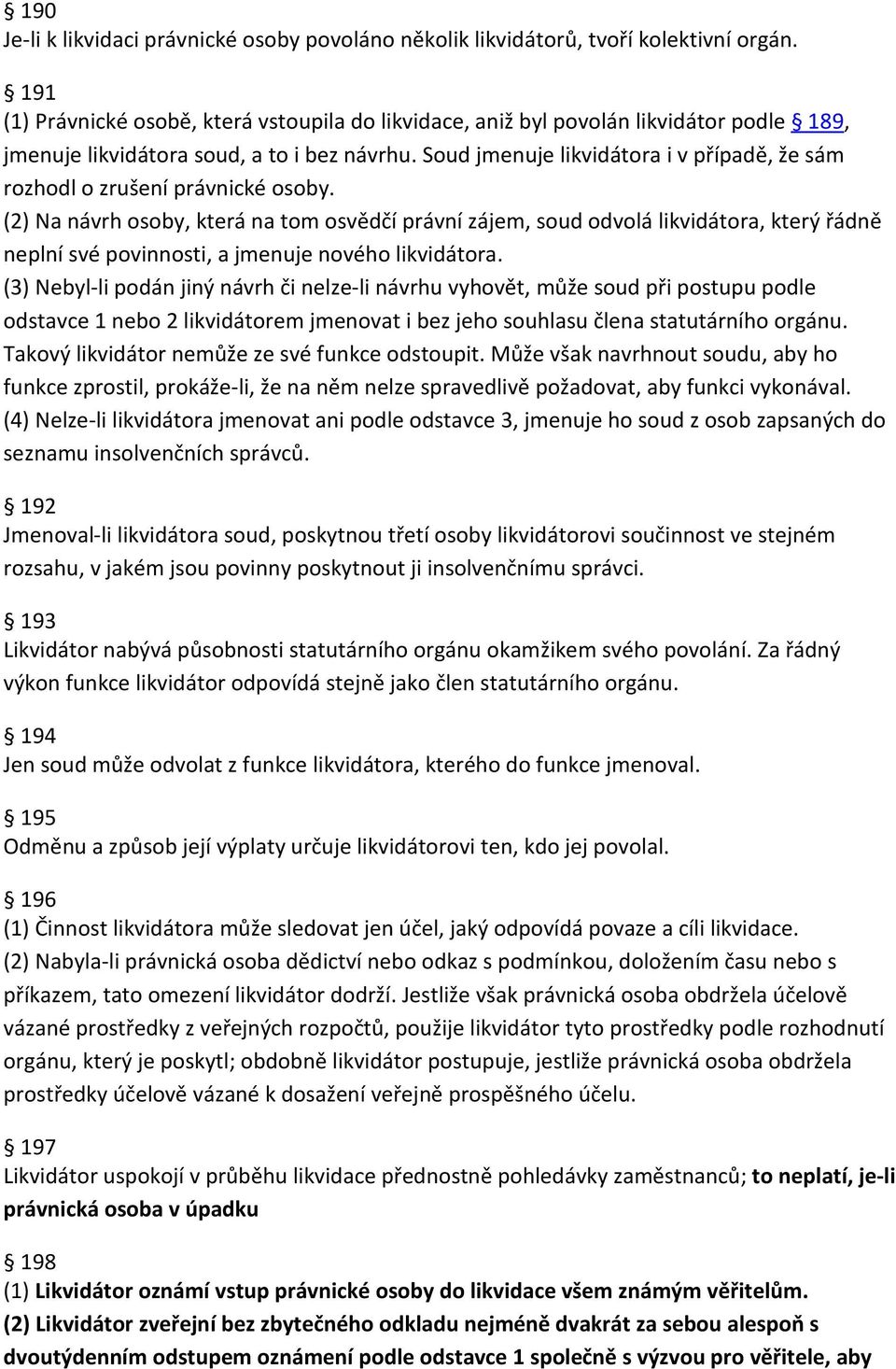 Soud jmenuje likvidátora i v případě, že sám rozhodl o zrušení právnické osoby.