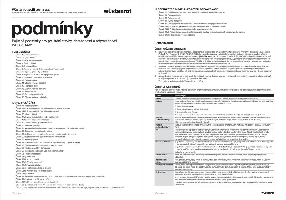 OBECNÁ ČÁST Článek 1: Úvodní ustanovení Článek 2: Výklad pojmů Článek 3: Vznik a trvání Článek 4: Zánik Článek 5: Změna Článek 6: Forma právních jednání a doručování písemností Článek 7: Pojistné,