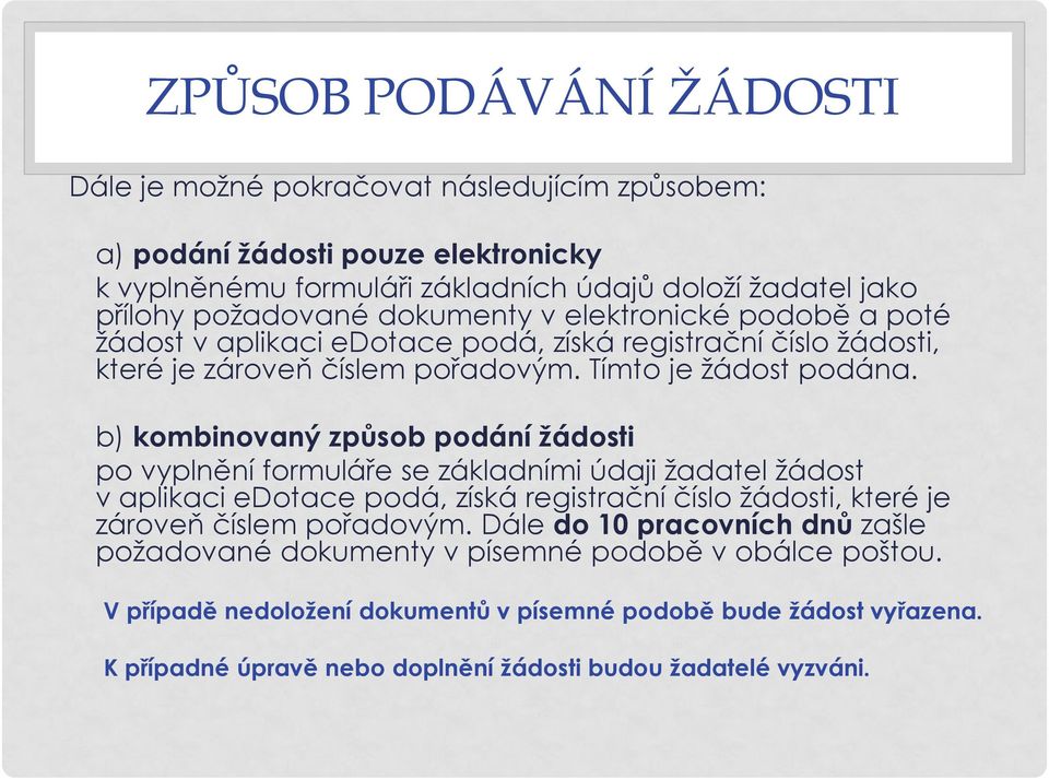 b) kombinovaný způsob podání žádosti po vyplnění formuláře se základními údaji žadatel žádost v aplikaci edotace podá, získá registrační číslo žádosti, které je zároveň číslem pořadovým.