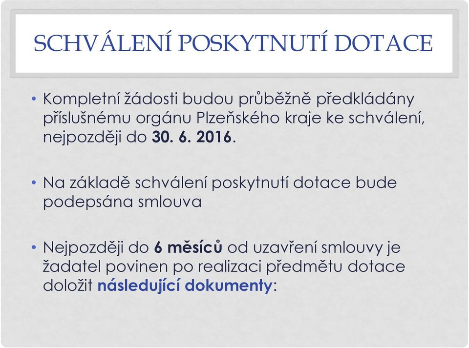 Na základě schválení poskytnutí dotace bude podepsána smlouva Nejpozději do 6