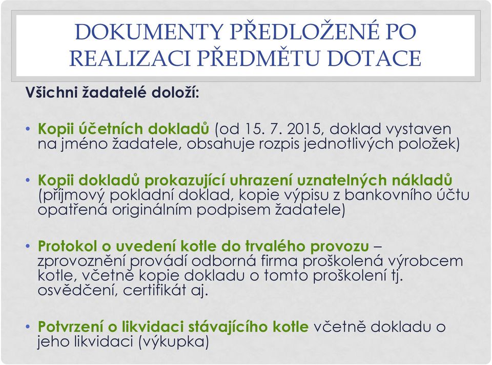 pokladní doklad, kopie výpisu z bankovního účtu opatřená originálním podpisem žadatele) Protokol o uvedení kotle do trvalého provozu zprovoznění