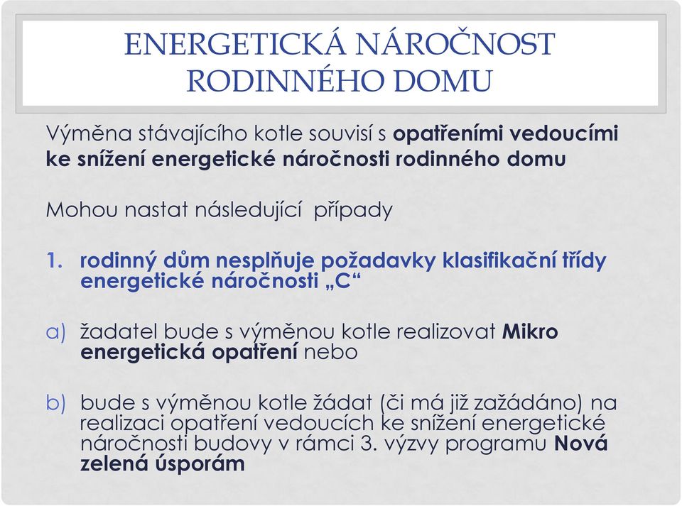 rodinný dům nesplňuje požadavky klasifikační třídy energetické náročnosti C a) žadatel bude s výměnou kotle realizovat Mikro