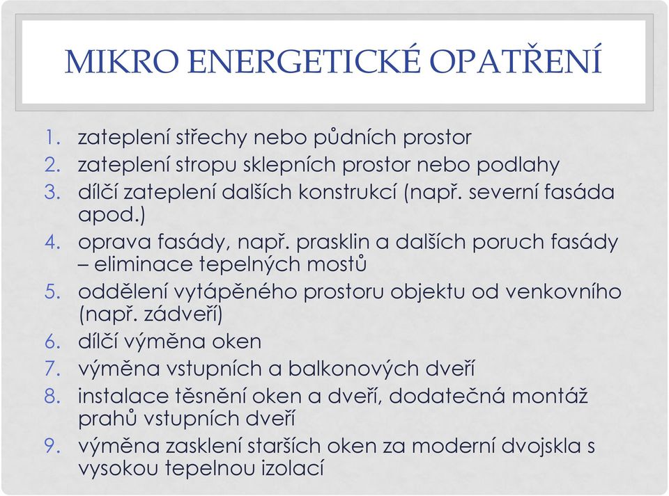 prasklin a dalších poruch fasády eliminace tepelných mostů 5. oddělení vytápěného prostoru objektu od venkovního (např. zádveří) 6.