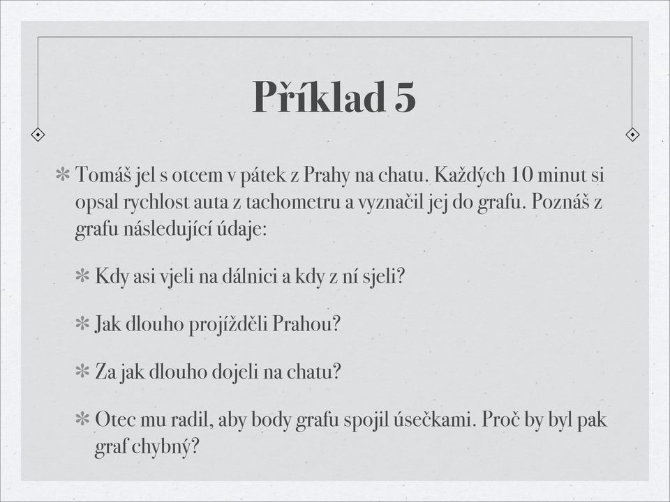 Poznáš z grafu následující údaje: Kdy asi vjeli na dálnici a kdy z ní sjeli?