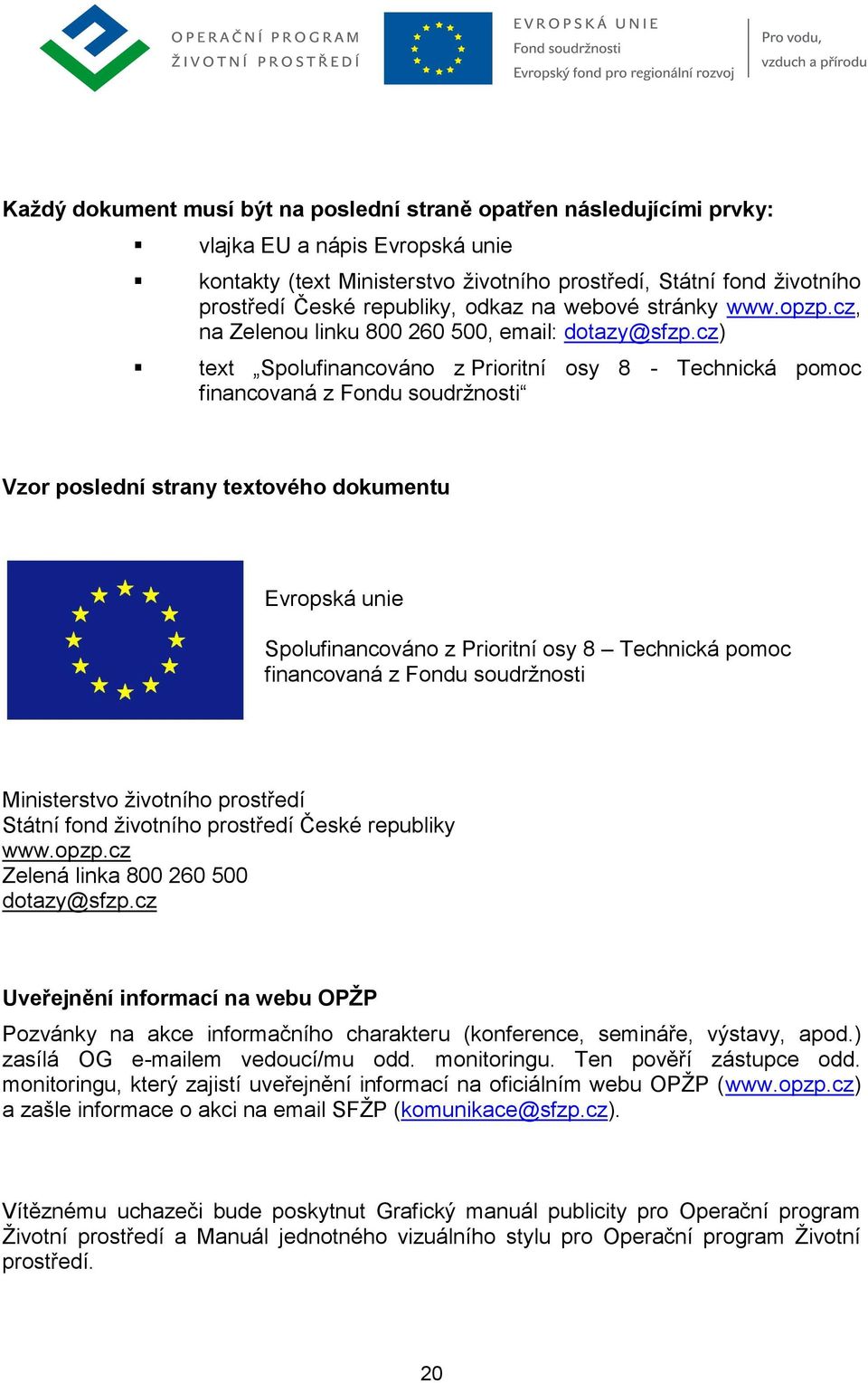 cz) text Spolufinancováno z Prioritní osy 8 - Technická pomoc financovaná z Fondu soudržnosti Vzor poslední strany textového dokumentu Evropská unie Spolufinancováno z Prioritní osy 8 Technická pomoc