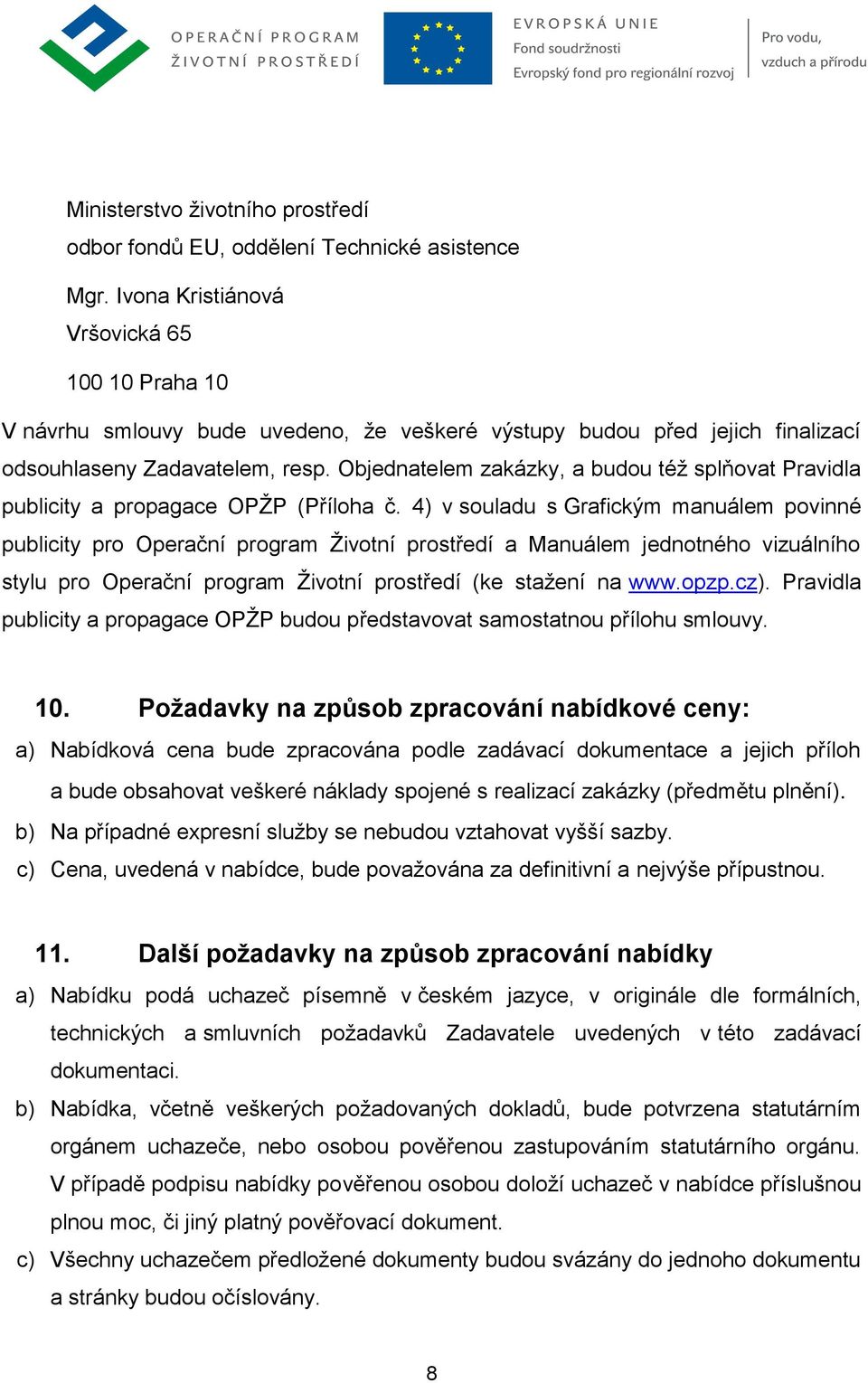 Objednatelem zakázky, a budou též splňovat Pravidla publicity a propagace OPŽP (Příloha č.