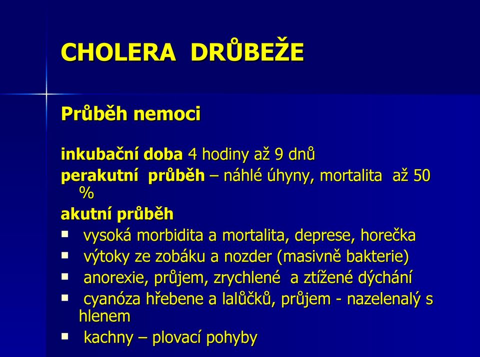 horečka výtoky ze zobáku a nozder (masivně bakterie) anorexie, průjem, zrychlené a