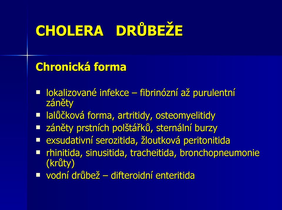 sternální burzy exsudativní serozitida, žloutková peritonitida rhinitida,