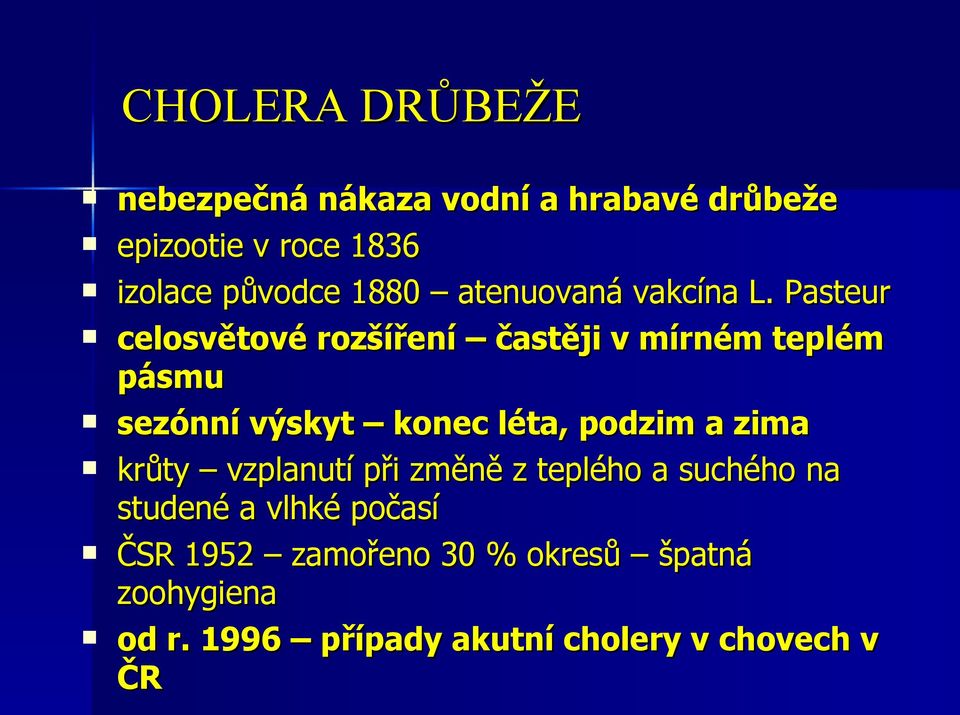 Pasteur celosvětové rozšíření častěji v mírném teplém pásmu sezónní výskyt konec léta, podzim a