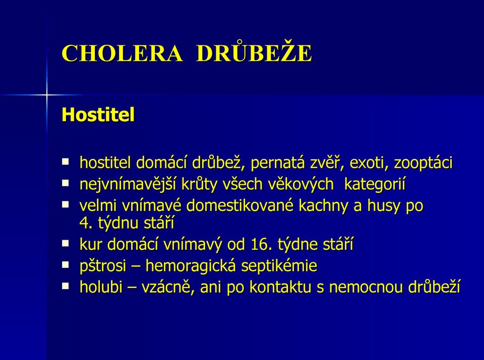 domestikované kachny a husy po 4. týdnu stáří kur domácí vnímavý od 16.