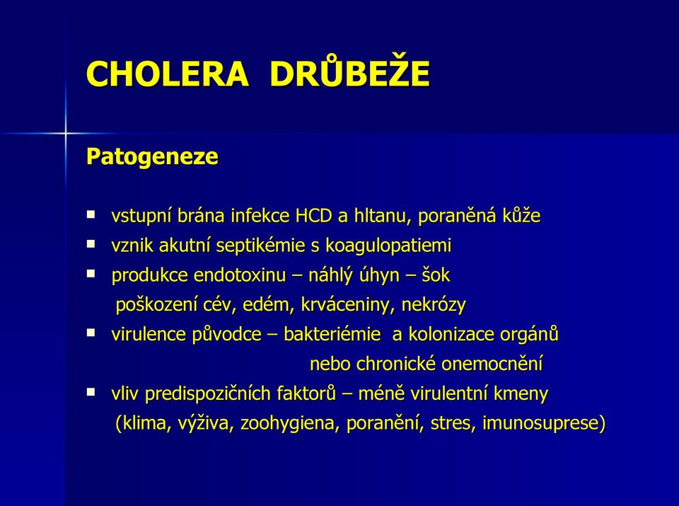 krváceniny, nekrózy virulence původce bakteriémie a kolonizace orgánů nebo chronické