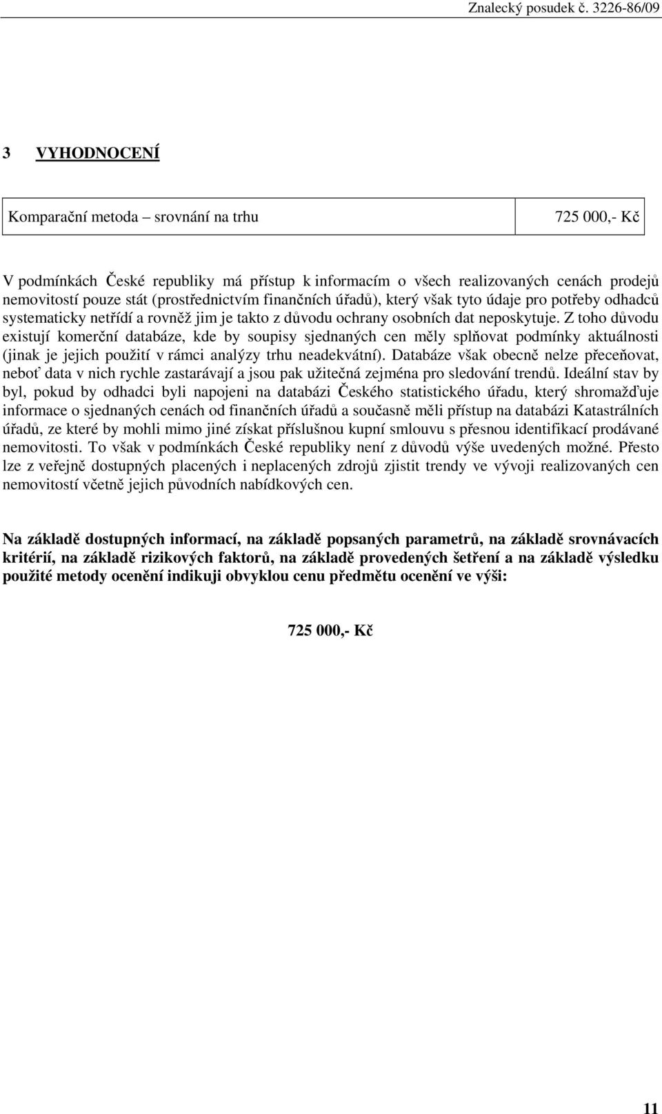 Z toho důvodu existují komerční databáze, kde by soupisy sjednaných cen měly splňovat podmínky aktuálnosti (jinak je jejich použití v rámci analýzy trhu neadekvátní).