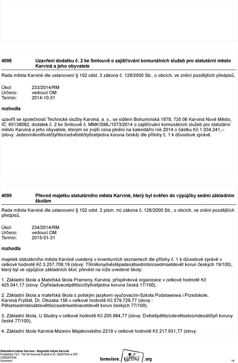 2 ke Smlouvě č. MMK/SML/1073/2014 o zajišťování komunálních služeb pro statutární město Karviná a jeho obyvatele, kterým se zvýší cena plnění na kalendářní rok 2014 o částku Kč 1.034.