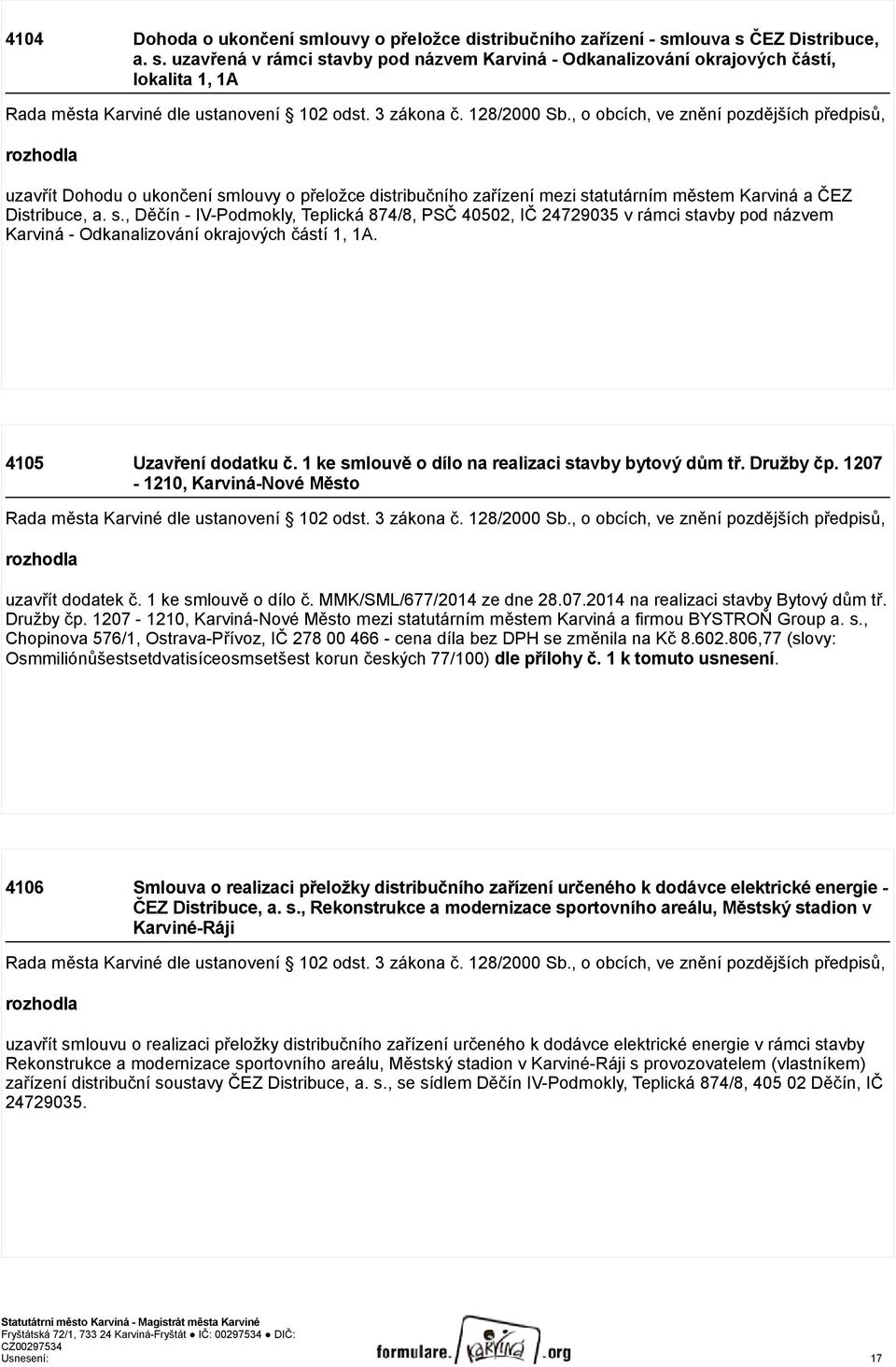 louvy o přeložce distribučního zařízení mezi statutárním městem Karviná a ČEZ Distribuce, a. s., Děčín - IV-Podmokly, Teplická 874/8, PSČ 40502, IČ 24729035 v rámci stavby pod názvem Karviná - Odkanalizování okrajových částí 1, 1A.