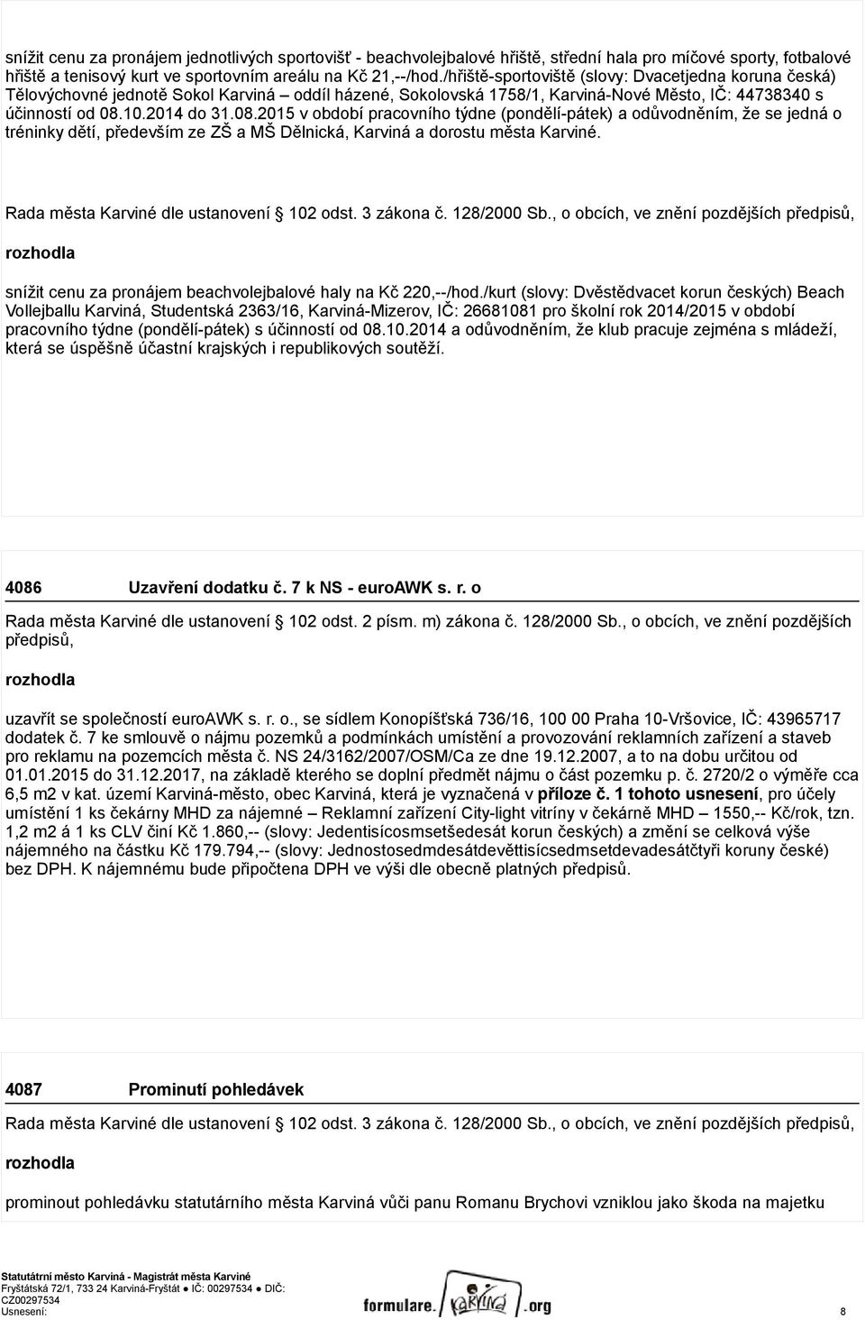 10.2014 do 31.08.2015 v období pracovního týdne (pondělí-pátek) a odůvodněním, že se jedná o tréninky dětí, především ze ZŠ a MŠ Dělnická, Karviná a dorostu města Karviné.