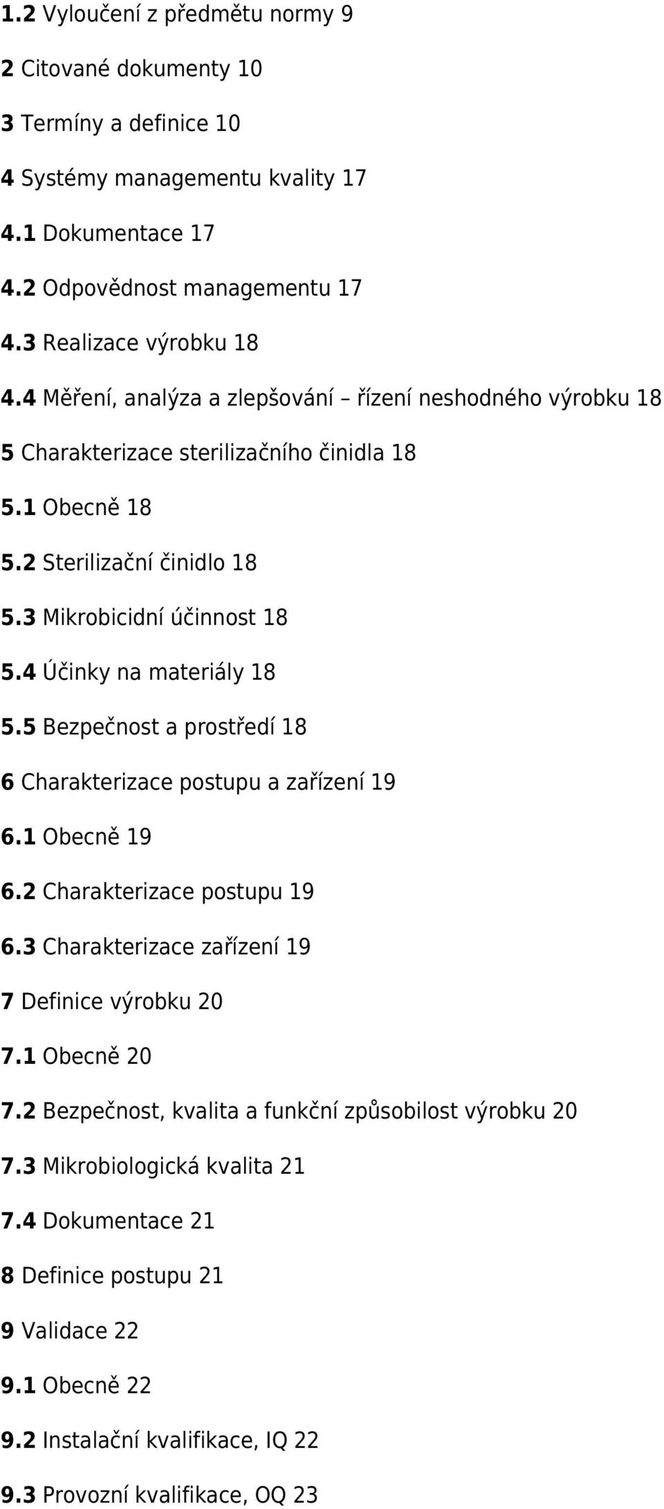 4 Účinky na materiály 18 5.5 Bezpečnost a prostředí 18 6 Charakterizace postupu a zařízení 19 6.1 Obecně 19 6.2 Charakterizace postupu 19 6.3 Charakterizace zařízení 19 7 Definice výrobku 20 7.