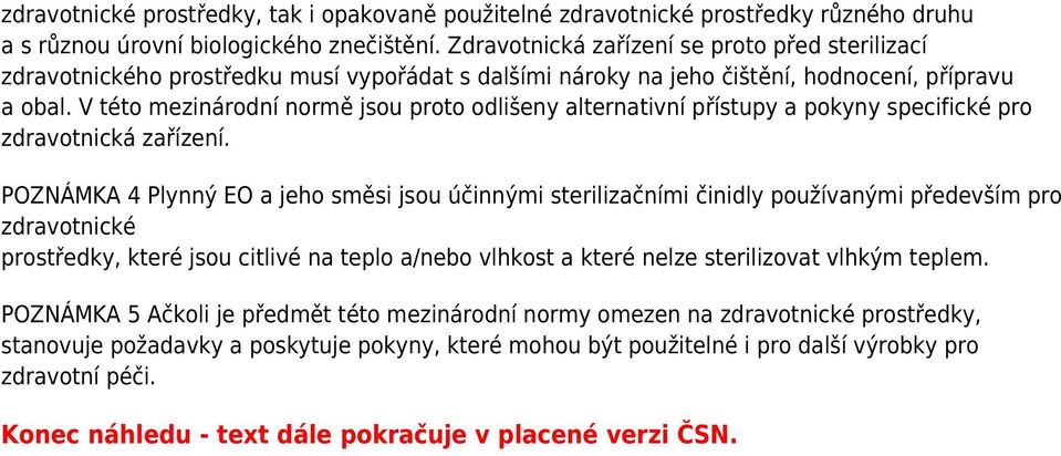 V této mezinárodní normě jsou proto odlišeny alternativní přístupy a pokyny specifické pro zdravotnická zařízení.