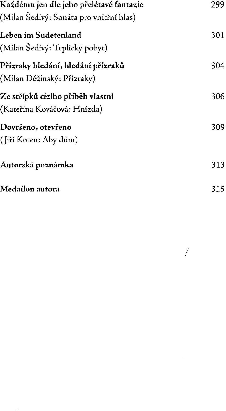 (Milan Děžinský: Přízraky) Ze střípků cizího příběh vlastní 306 (Kateřina Kováčova: