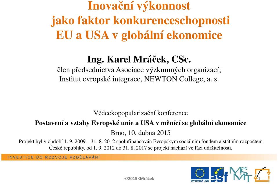 Vědeckopopularizační konference Postavení a vztahy Evropské unie a USA v měnící se globální ekonomice Brno, 10.