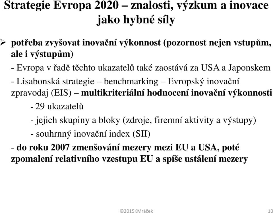 (EIS) multikriteriální hodnocení inovační výkonnosti - 29 ukazatelů - jejich skupiny a bloky (zdroje, firemní aktivity a výstupy) -