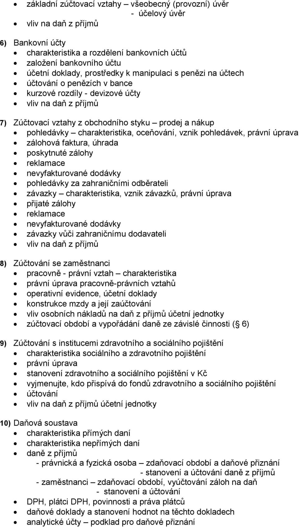 vznik pohledávek, právní úprava zálohová faktura, úhrada poskytnuté zálohy reklamace nevyfakturované dodávky pohledávky za zahraničními odběrateli závazky charakteristika, vznik závazků, právní