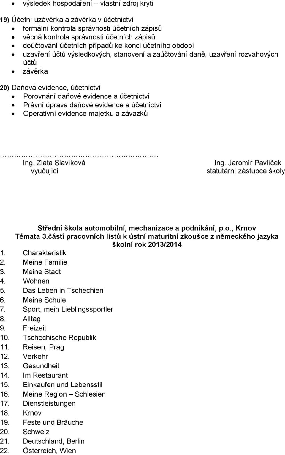 úprava daňové evidence a účetnictví Operativní evidence majetku a závazků. Ing. Zlata Slavíková vyučující Ing.