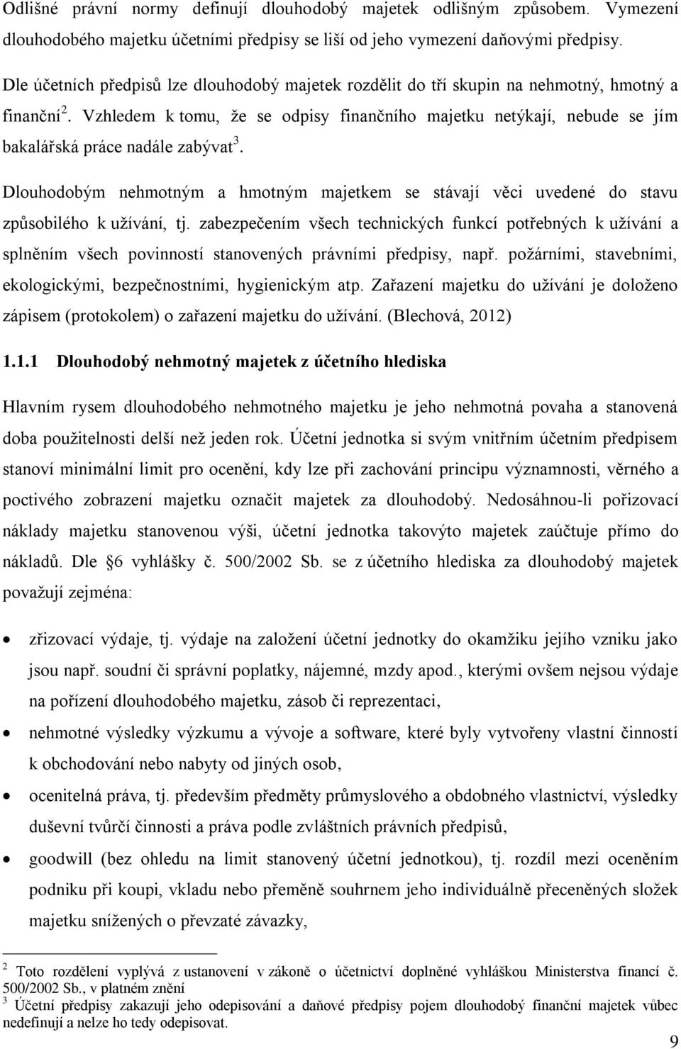 Vzhledem k tomu, že se odpisy finančního majetku netýkají, nebude se jím bakalářská práce nadále zabývat 3.