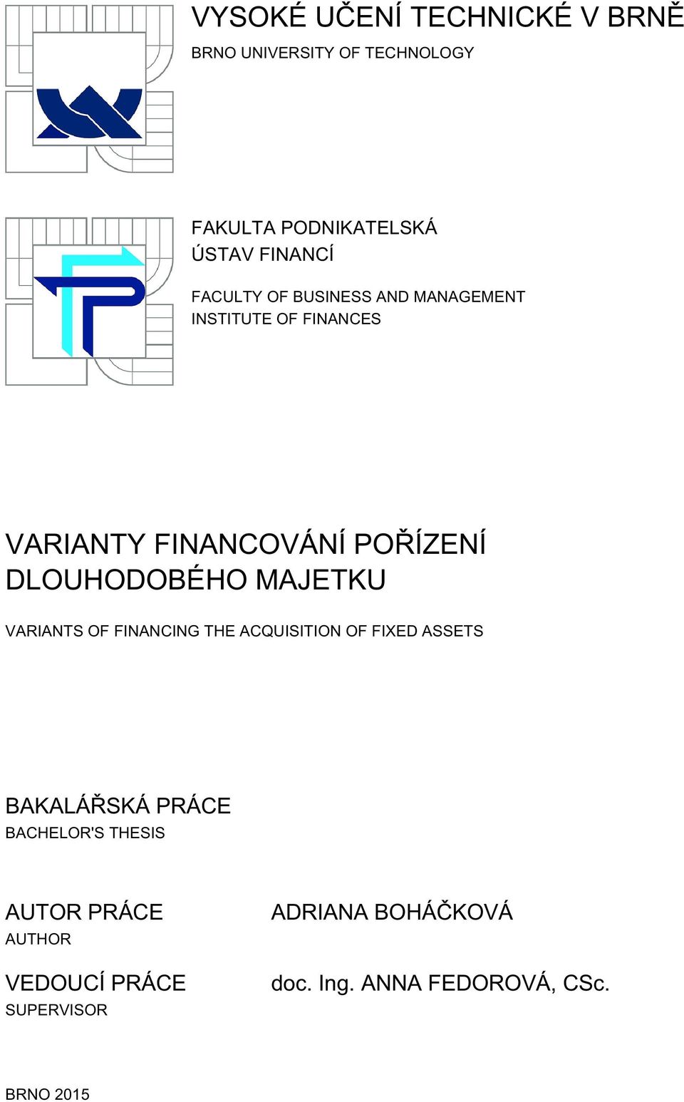 DLOUHODOBÉHO MAJETKU VARIANTS OF FINANCING THE ACQUISITION OF FIXED ASSETS BAKALÁŘSKÁ PRÁCE