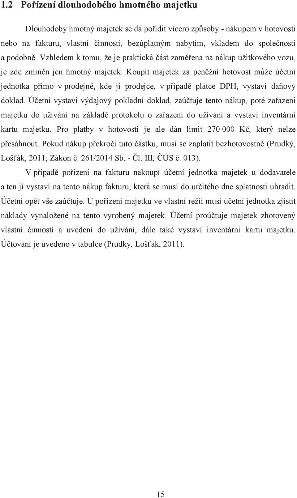 Koupit majetek za peněžní hotovost může účetní jednotka přímo v prodejně, kde jí prodejce, v případě plátce DPH, vystaví daňový doklad.