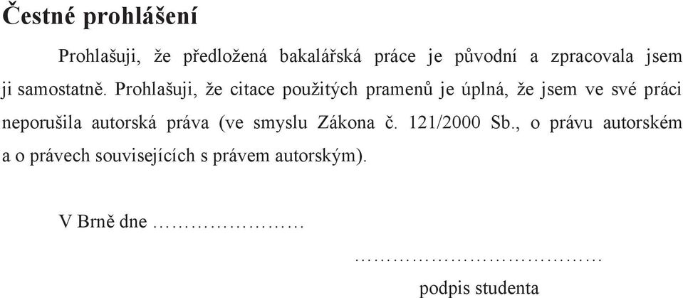 Prohlašuji, že citace použitých pramenů je úplná, že jsem ve své práci neporušila