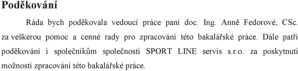 za veškerou pomoc a cenné rady pro zpracování této bakalářské práce.