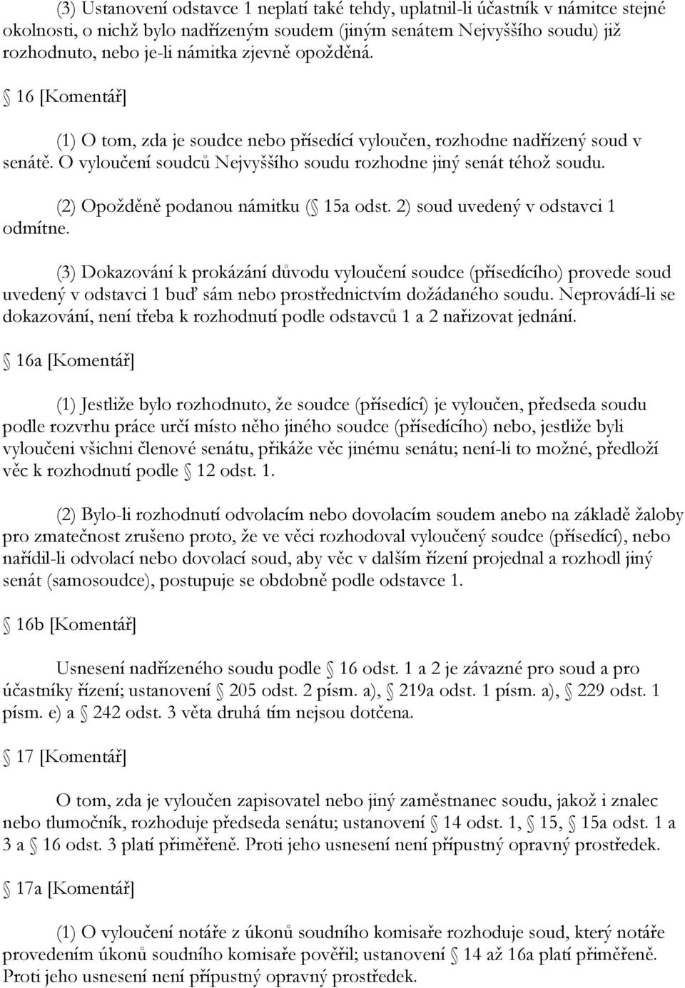 (2) Opoţděně podanou námitku ( 15a odst. 2) soud uvedený v odstavci 1 odmítne.