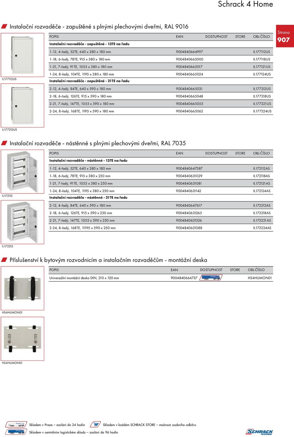 Instalační rozvaděče - zapuštěné - 21TE na řadu 2-12, 4-řadý, 84TE, 640 x 590 x 180 mm 9004840665031 IL177212US 2-18, 6-řadý, 126TE, 915 x 590 x 180 mm 9004840665048 IL177218US 2-21, 7-řadý, 147TE,