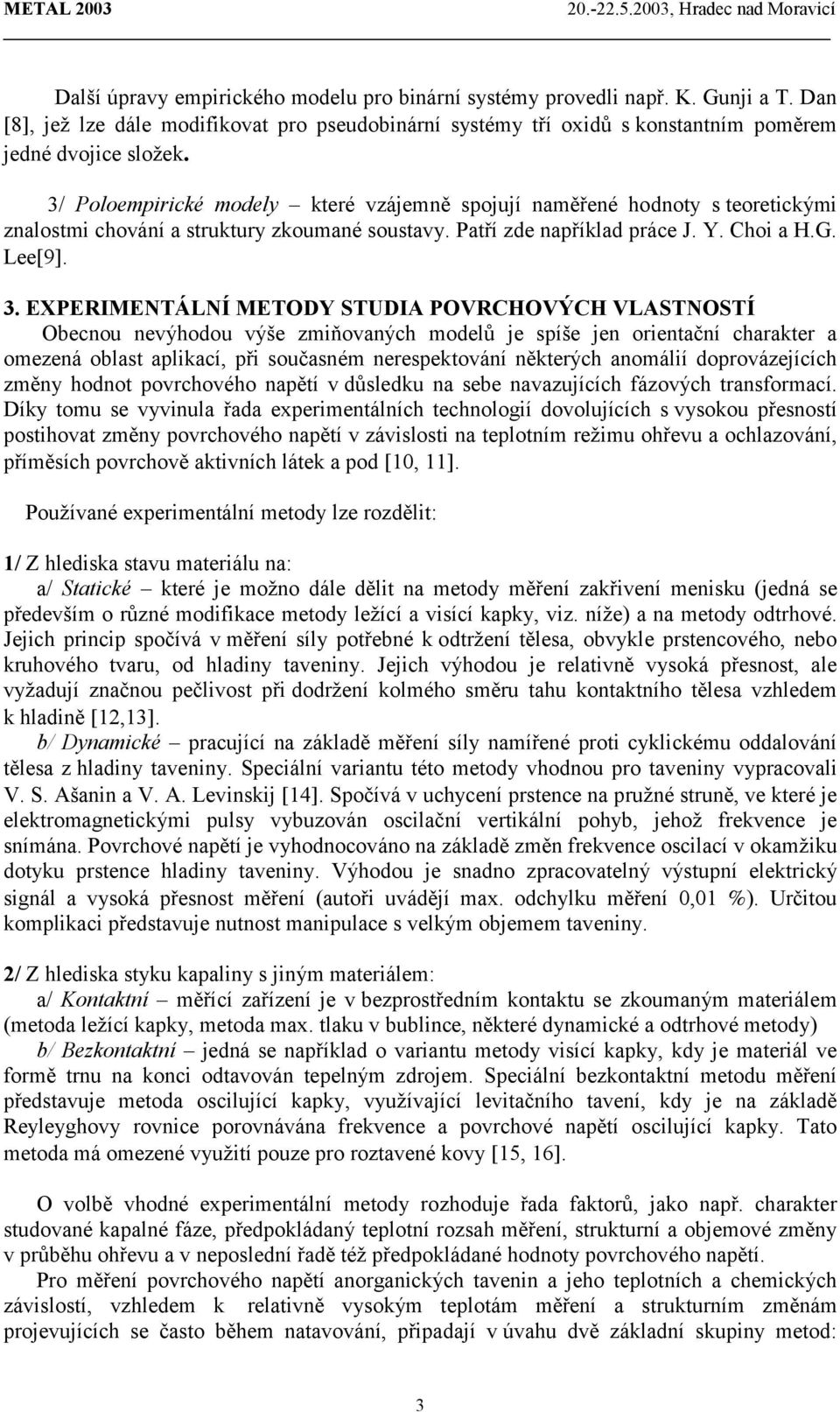 EXPERIMENTÁLNÍ METODY STUDIA POVRCHOVÝCH VLASTNOSTÍ Obecnou nevýhodou výše zmňovaných modelů je spíše jen orentační charakter a omezená oblast aplkací, př současném nerespektování některých anomálí