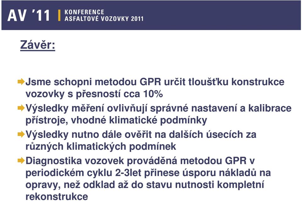 ověřit na dalších úsecích za různých klimatických podmínek Diagnostika vozovek prováděná metodou GPR v