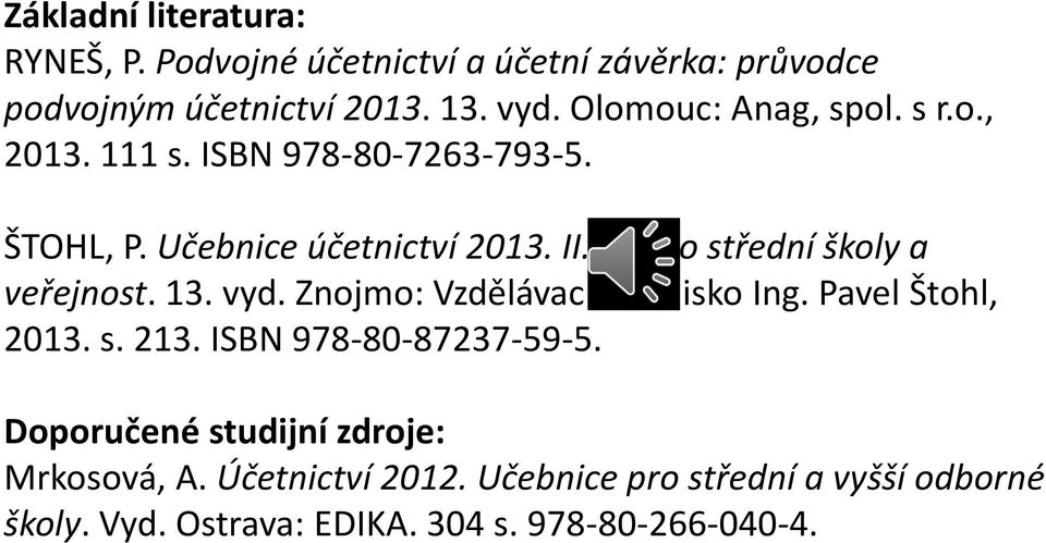 díl pro střední školy a veřejnost. 13. vyd. Znojmo: Vzdělávací středisko Ing. Pavel Štohl, 2013. s. 213.