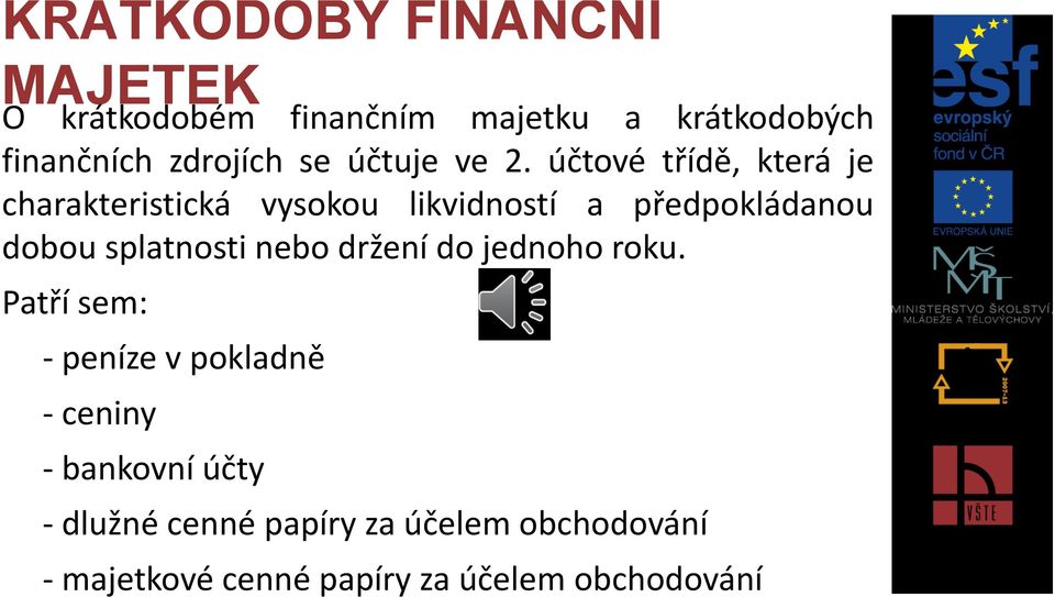 účtové třídě, která je charakteristická vysokou likvidností a předpokládanou dobou splatnosti