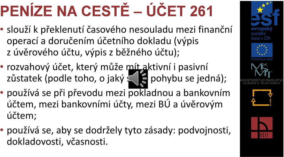 zůstatek (podle toho, o jaký směr pohybu se jedná); používá se při převodu mezi pokladnou a bankovním účtem,