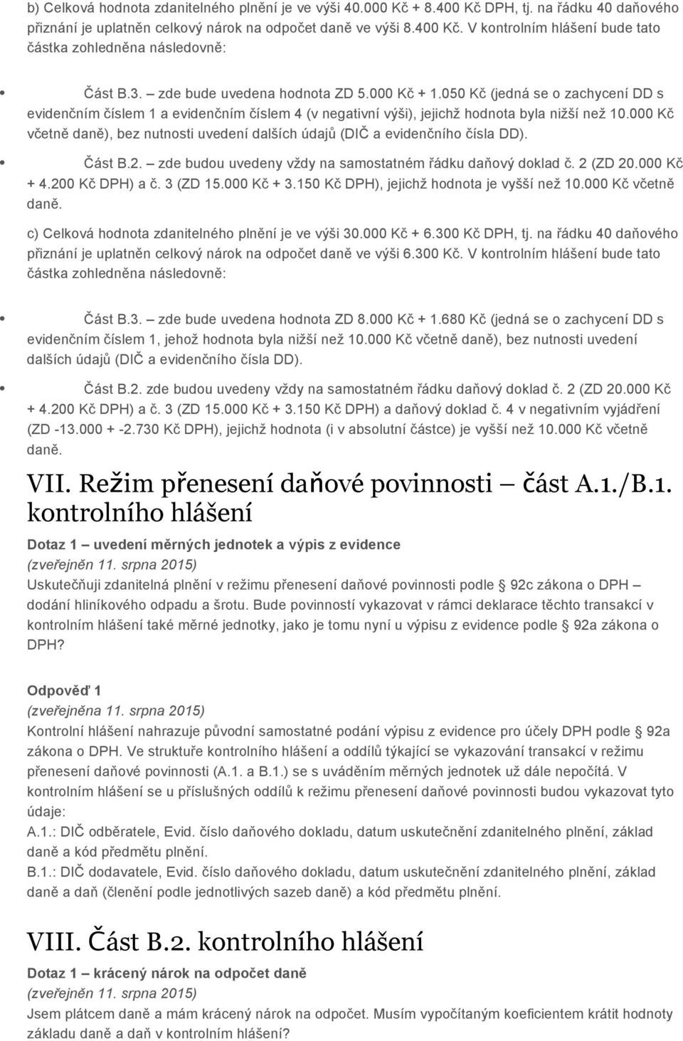 000 Kč včetně daně), bez nutnosti uvedení dalších údajů (DIČ a evidenčního čísla DD). Část B.2. zde budou uvedeny vždy na samostatném řádku daňový doklad č. 2 (ZD 20.000 Kč + 4.200 Kč DPH) a č.