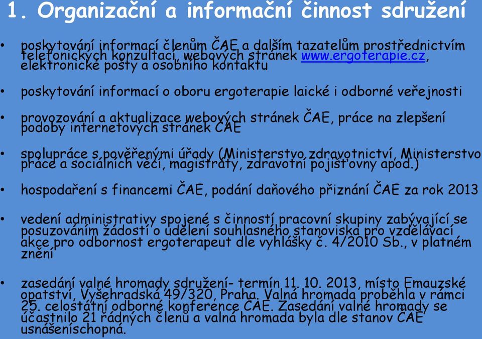 stránek ČAE spolupráce s pověřenými úřady (Ministerstvo zdravotnictví, Ministerstvo práce a sociálních věcí, magistráty, zdravotní pojišťovny apod.